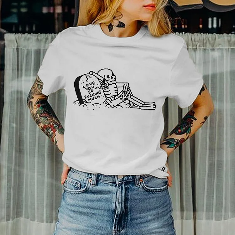 Love You So Fucking Much Printed Skeleton T-shirt