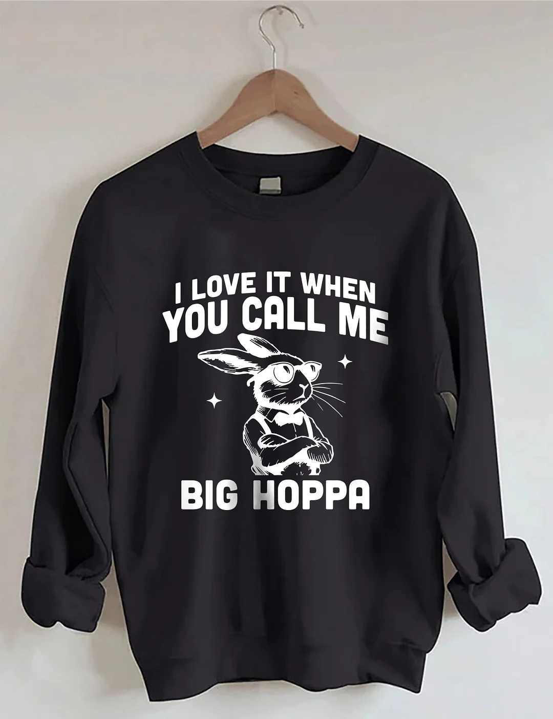 I Love It When You Call Me Big Hoppa Easter Sweatshirt