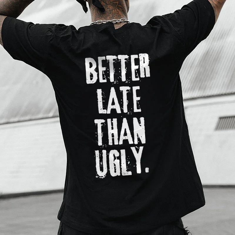 BETTER LATE THAN UGLY Casual Letter Black Print T-shirt