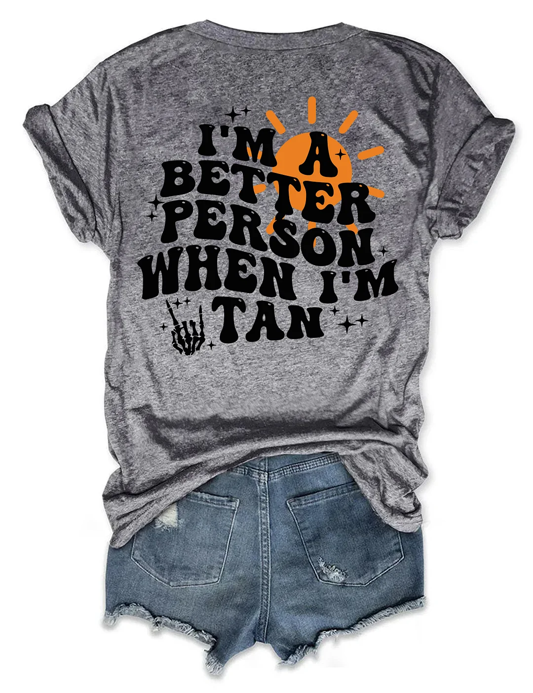 I'm A Better Person When I'm Tan T-shirt