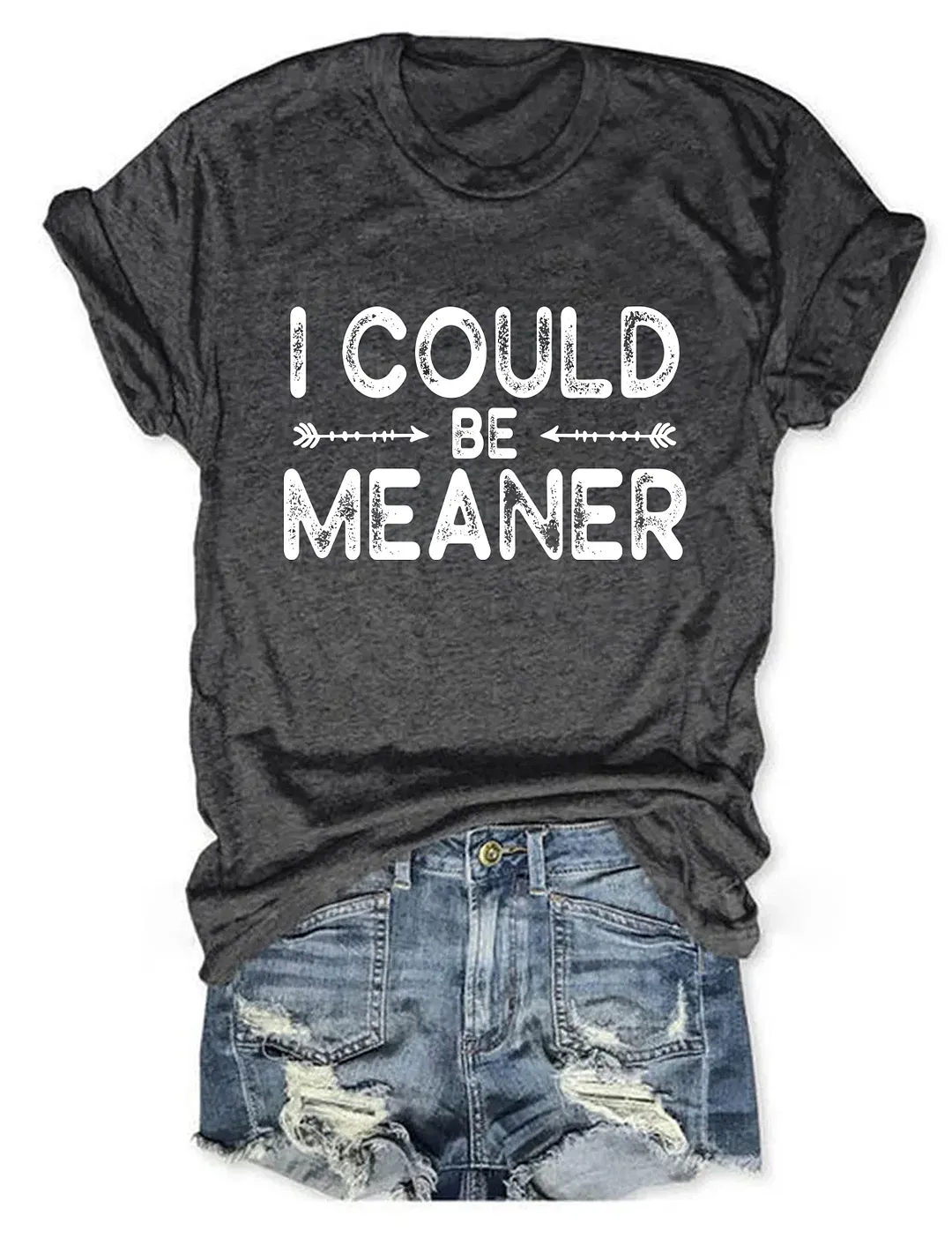 I Could Be Meaner T-shirt