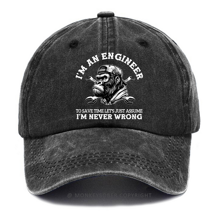 I'm An Engineer To Save Time Let's Just Assume That I'm Never Wrong Washed Baseball Caps