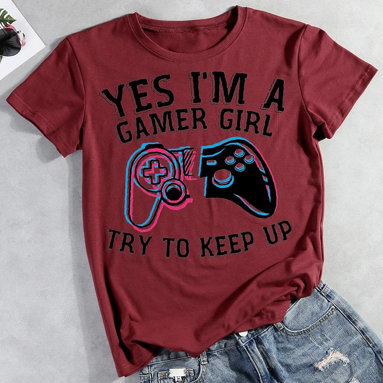 Yes I'm A Gamer Girl Try To Keep Up Round Neck T-shirt