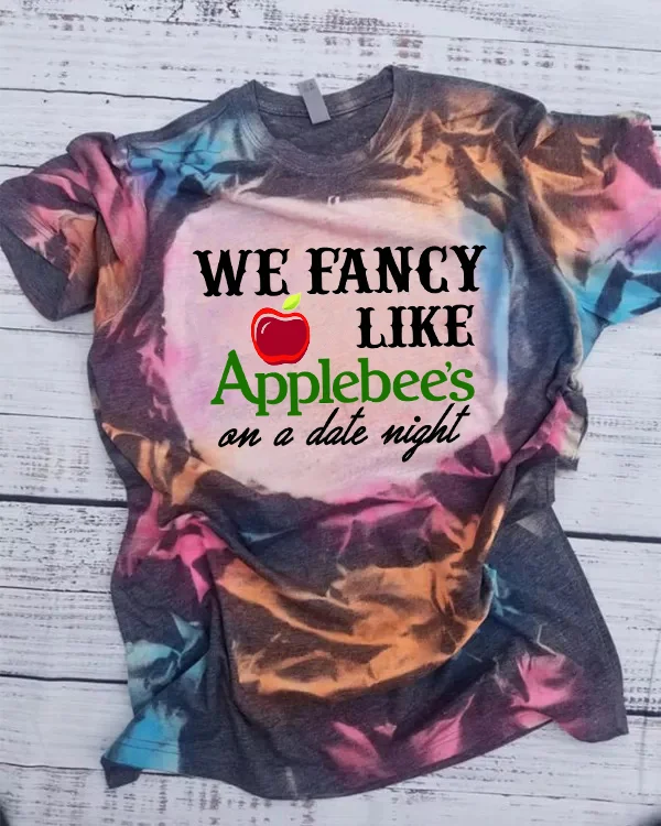 We Fancy Like Applebee's On A Date Night  Bleached Print Short Sleeve T-shirt