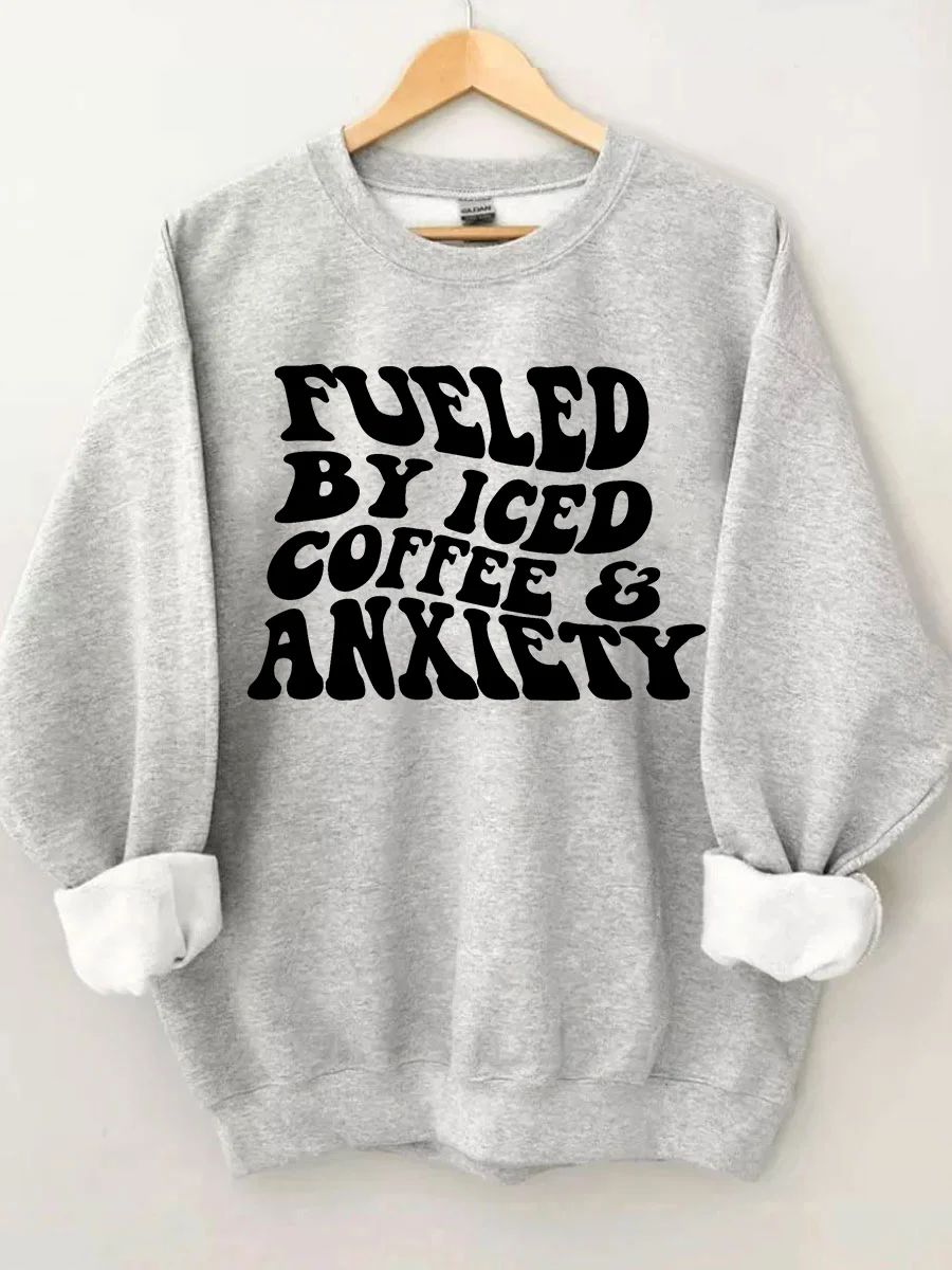 Fueled By Iced Coffee And Anxiety Sweatshirt