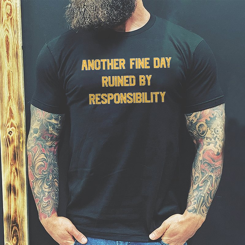 Livereid Another Fine Day Ruined By Responsibility Printed Men's T-shirt - Livereid