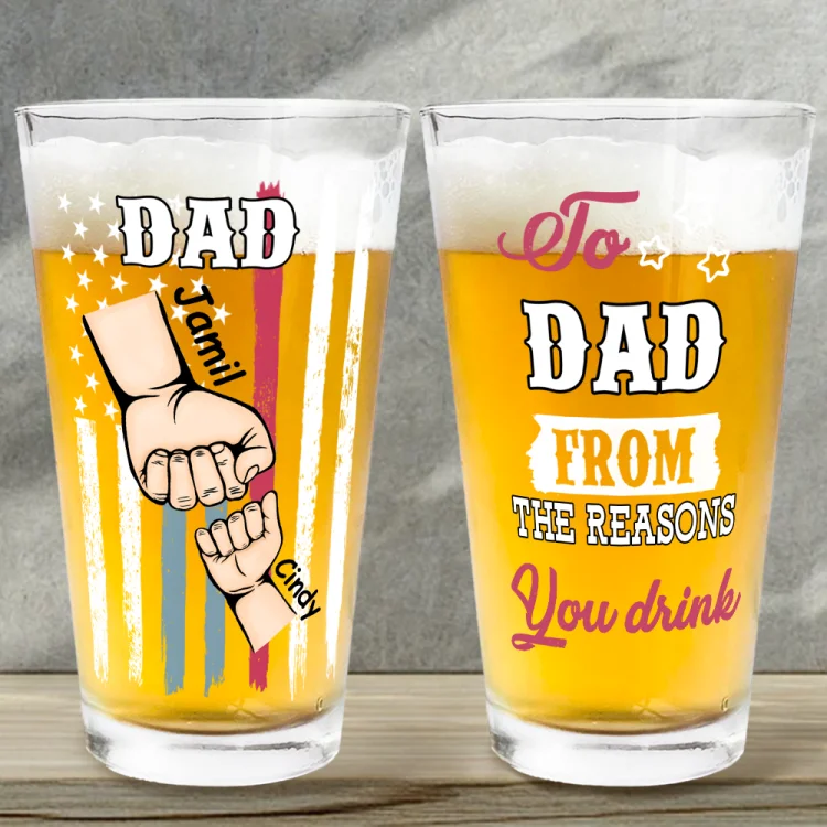 Personalized Beer Glass -To Dad Reasons You Drink - Birthday, Loving Gift For Daddy, Father, Grandfather, Grandpa