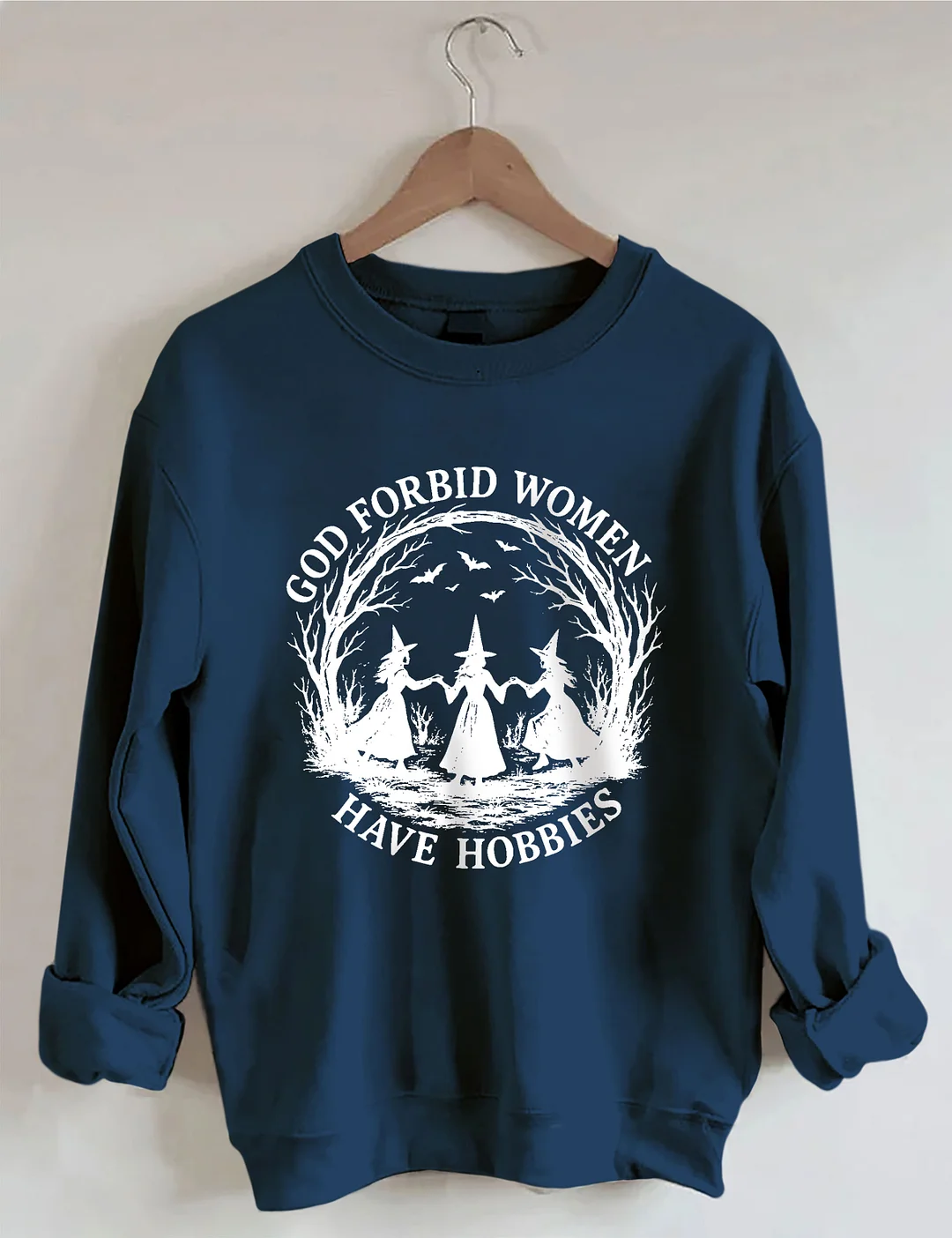 God Forbid Women Have Hobbies Sweatshirt