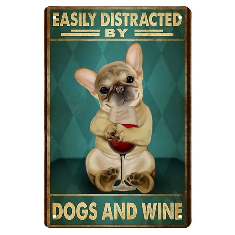 Dog - Easily Distracted By Dogs And Wine Vintage Tin Signs/Wooden Signs - 7.9x11.8in & 11.8x15.7in