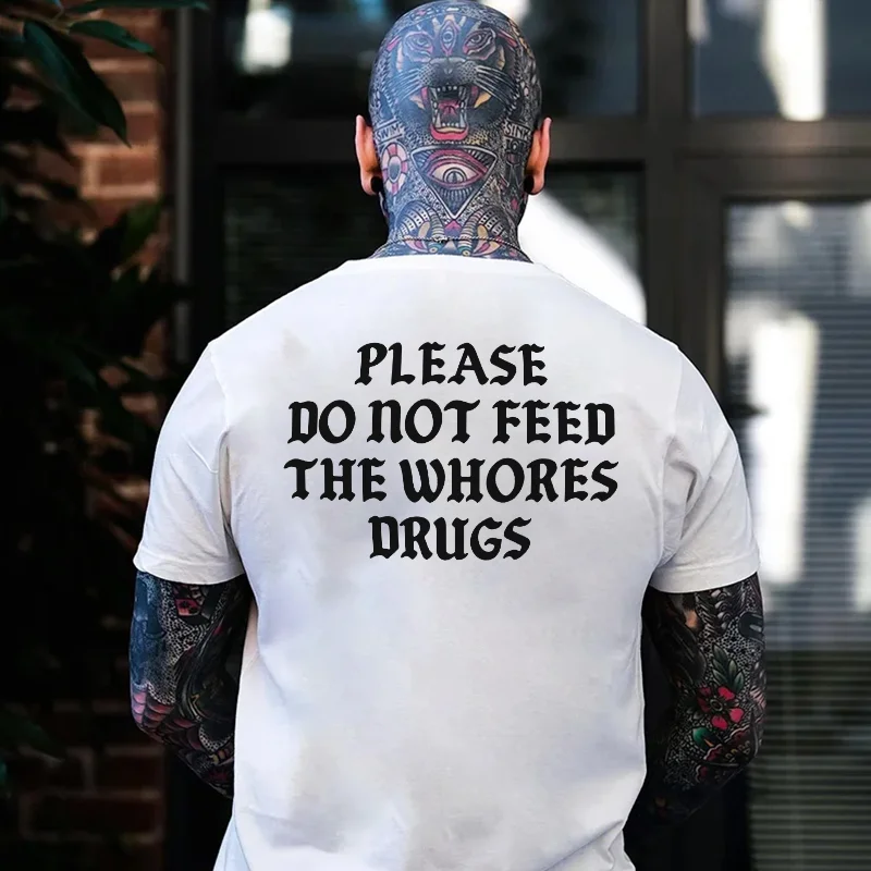 PLEASE DO NOT FEED THE WHORES DRUGS Casual Black Print T-shirt