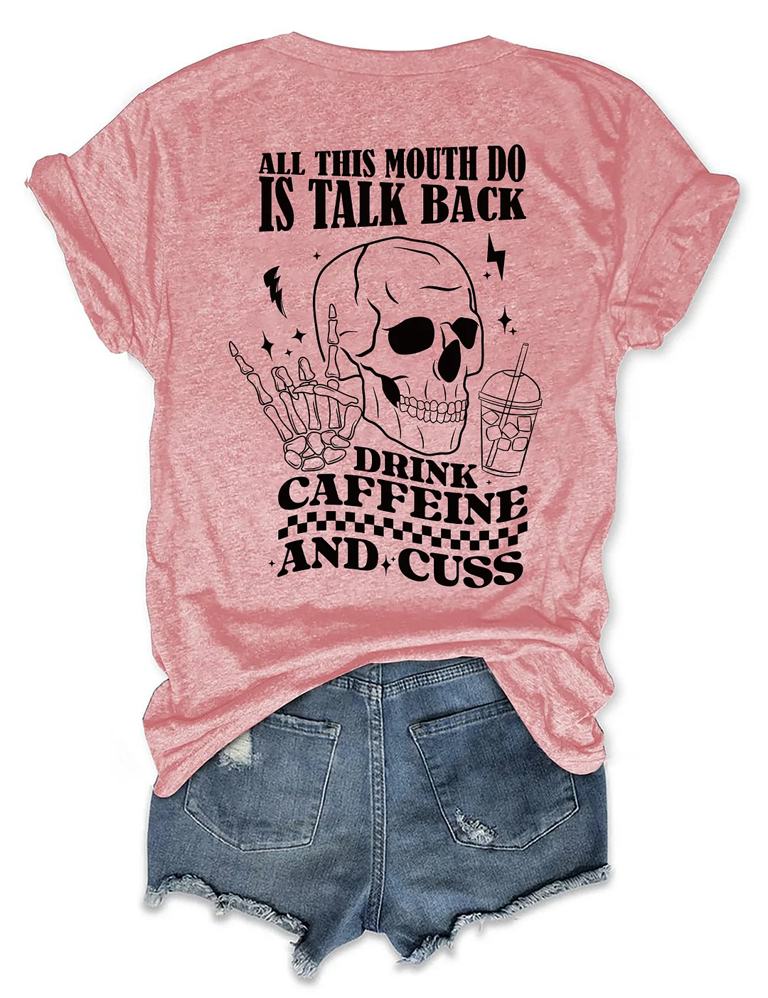 All This Mouth Do Is Talk Back Drink Caffein And Cuss T-Shirt