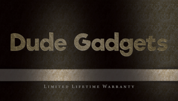 Dude Gadgets LIFETIME Warranty