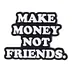 Money Friends And Dreams