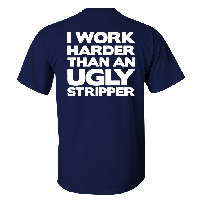 Livereid I Work Harder Than An Ugly Stripper Printed Men's T-shirt - Livereid