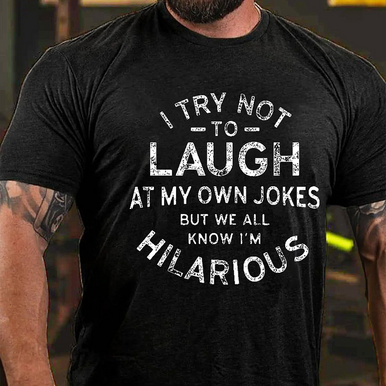 I Try Not To Laugh At My Own Jokes But We All Hilarious Funny Joking T-shirt