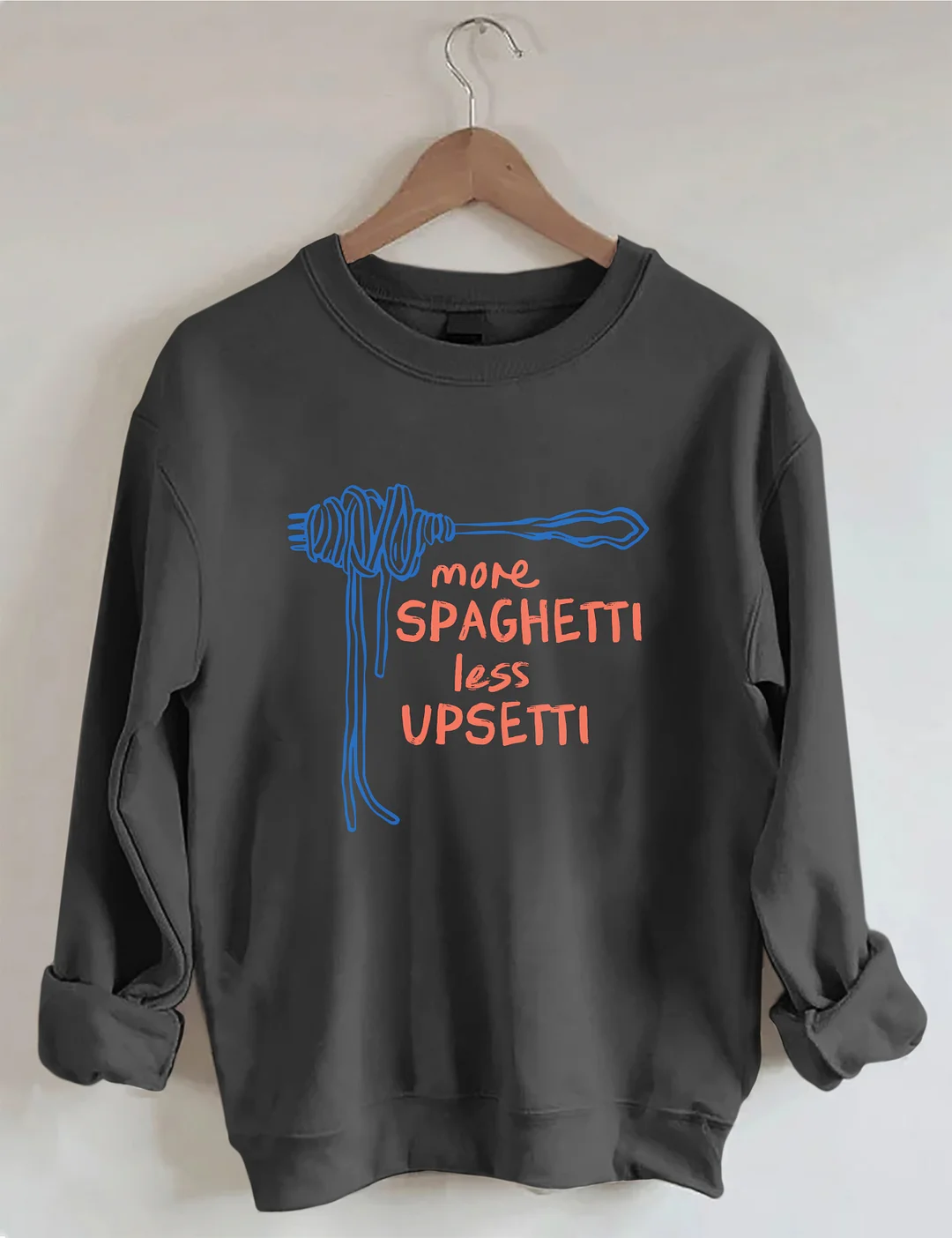 More Spaghetti Less Upsetti Sweatshirt