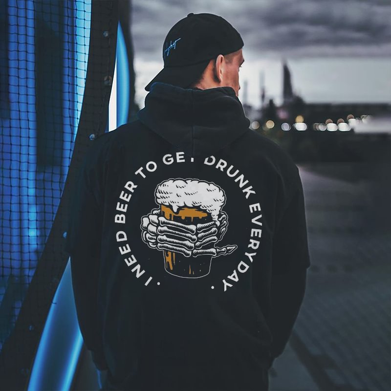 I Need Beer To Get Drunk Everyday Printed Men's Hoodie -  