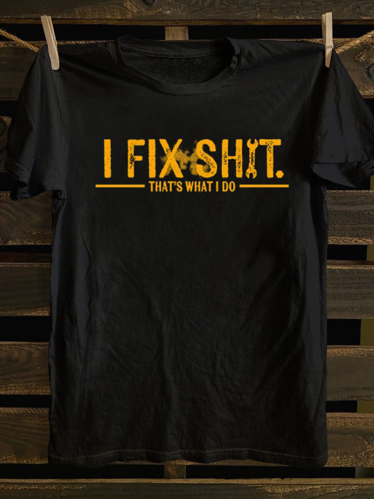 I Fix Shit That's What I Do T-shirt