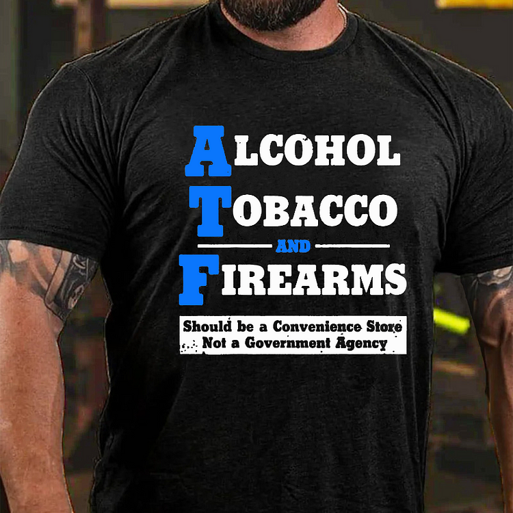 Alcohol Tobacco And Firearms Should A Convenience Store Not A Government Agency T-shirt