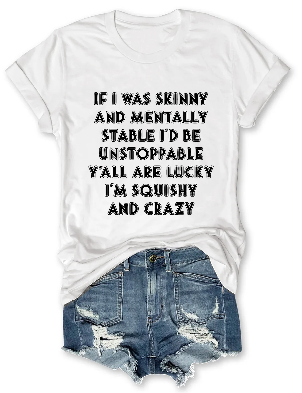 If I Was Skinny And Mentally Stable T-Shirt