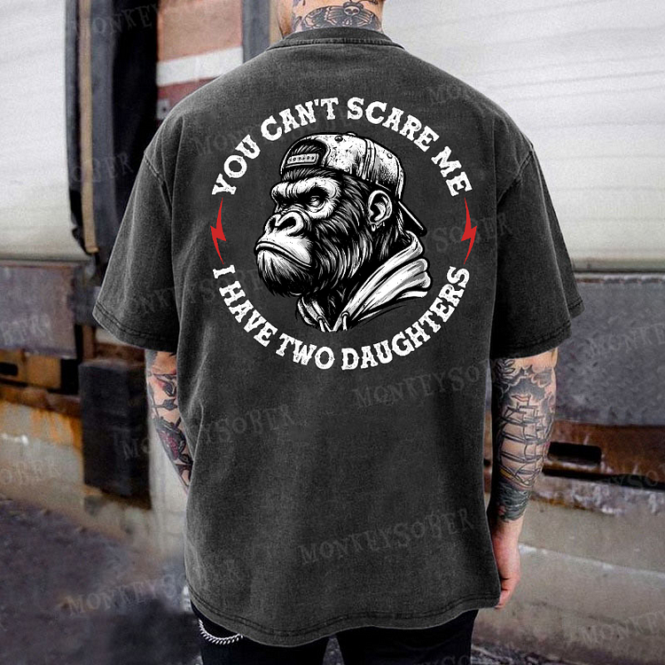 You Can't Scare Me I Have Two Daughters Funny Monkey Father Washed T-Shirt