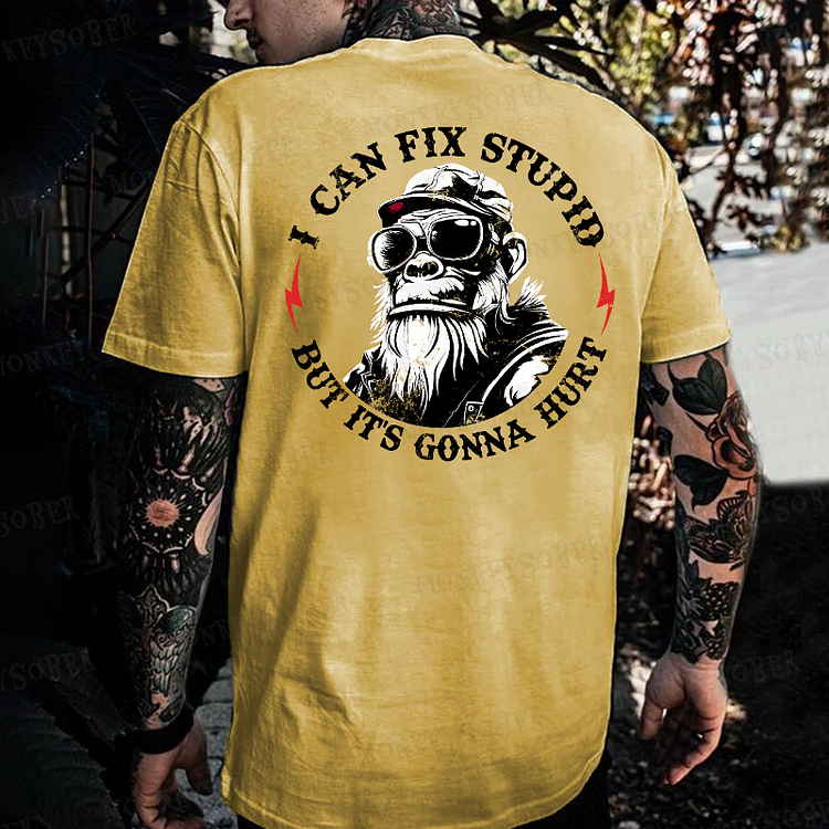 I Can Fix Stupid But It's Gonna Hurt Monkey T-shirt