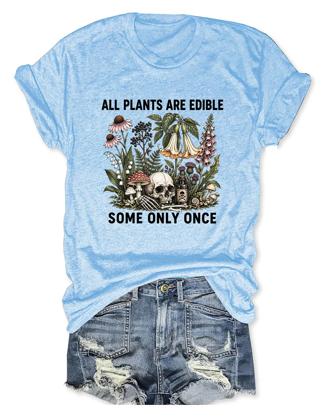 All Plants Are Edible Some Only Once T-shirt
