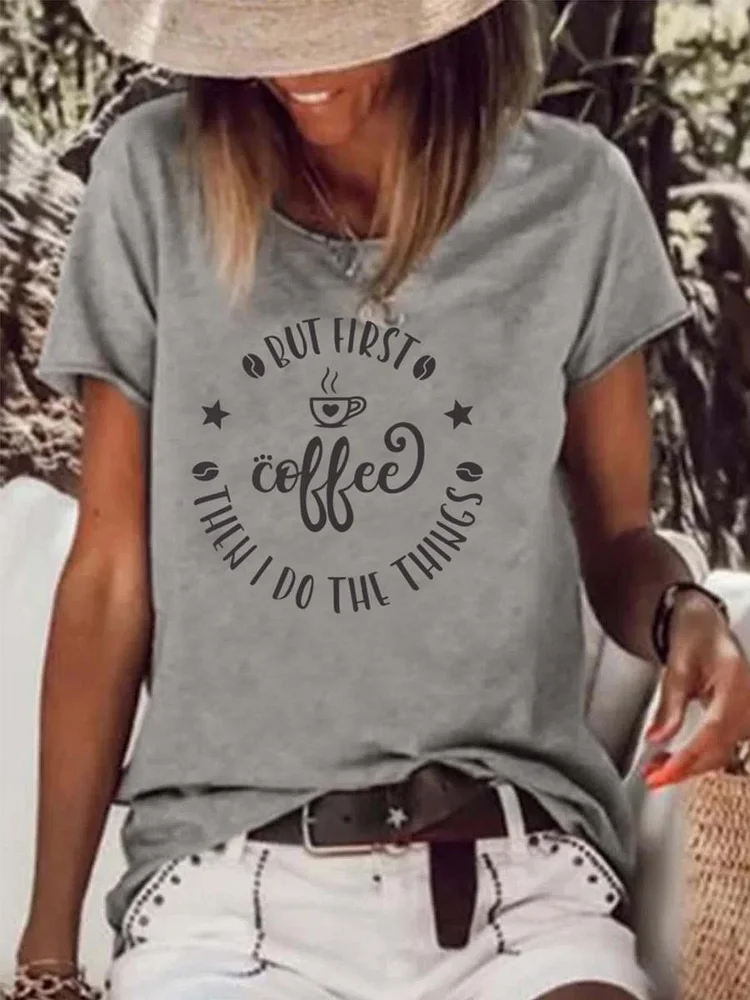 But First Coffee Then I Do The Things Funny Coffee Raw Hem Tee