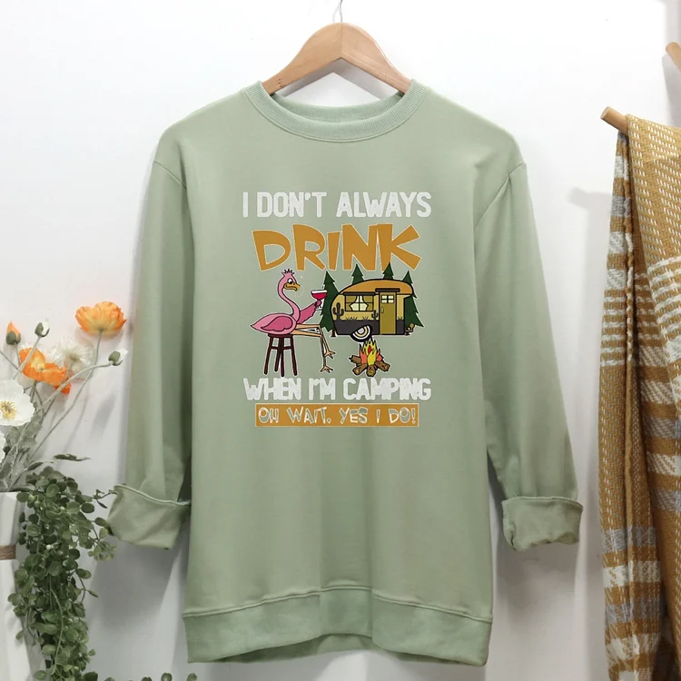 I Don't Always Drink When I'm Camping Women Casual Sweatshirt