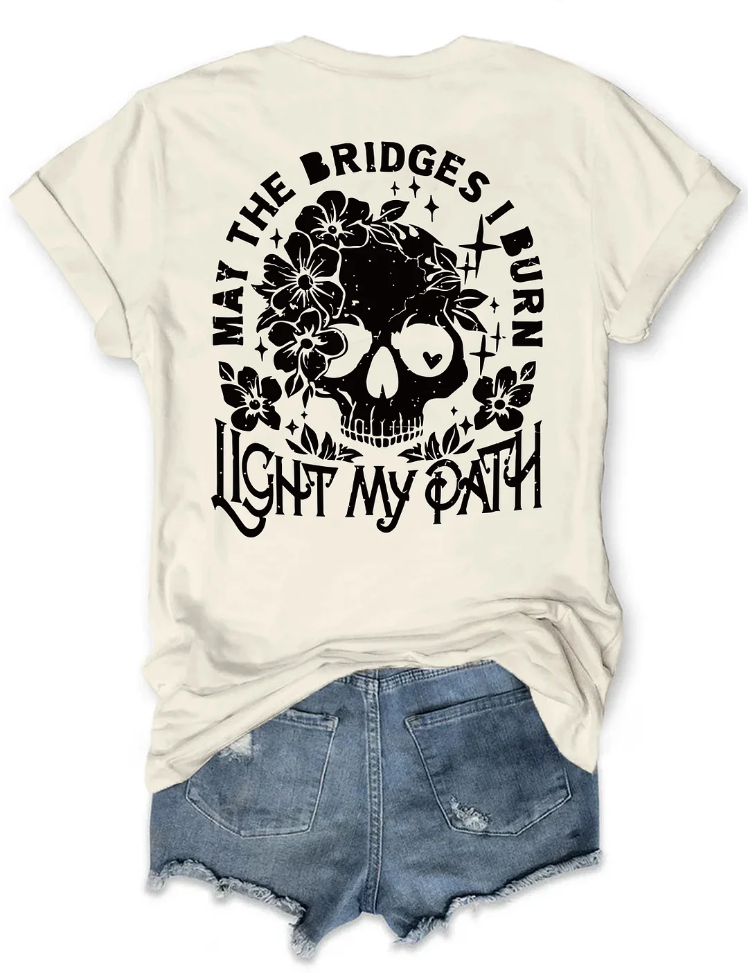 May The Bridges I Burn Light My Path T-shirt