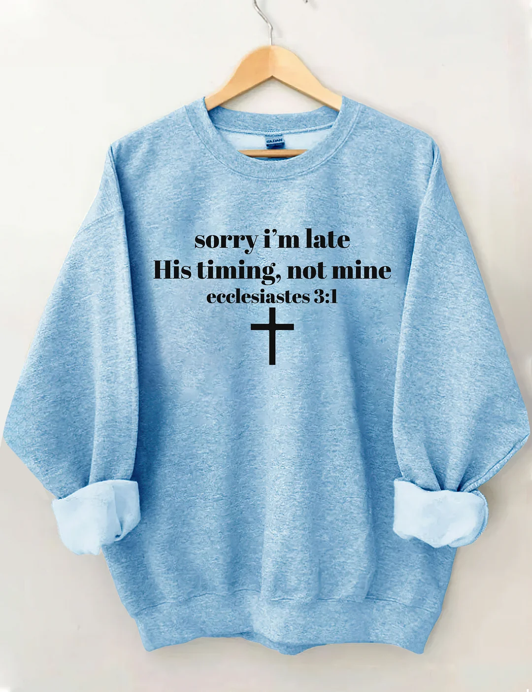 Sorry I'm Late His Timing Not Mine Sweatshirt