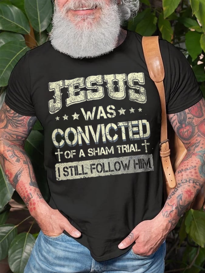 Jesus Was Convicted Of A Sham Trial I Still Follow Him T-Shirt