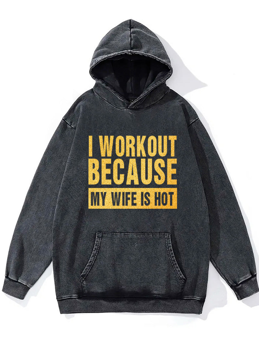 I workout because my wife is hot Washed Gym Hoodie