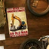 Never Underestimate An Old Man With A Excavator - Metal Tin Signs(8*12Inch/12*16Inch) - Garage&Transport