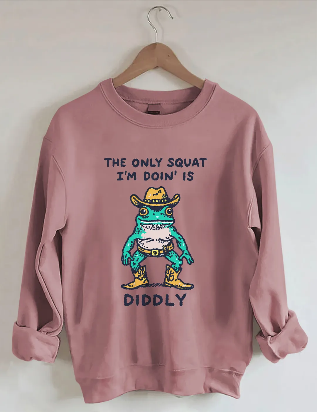 The Only Squat I&rsquo;m Doin&rsquo; Is Diddly Sweatshirt