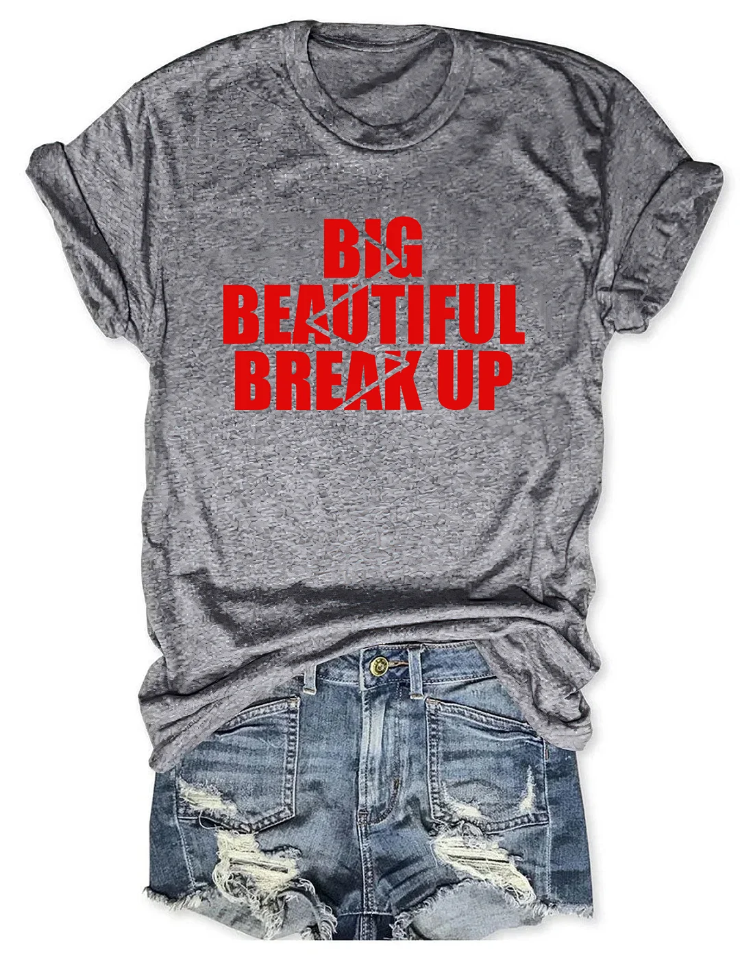 Big Beautiful Break Up T-shirt