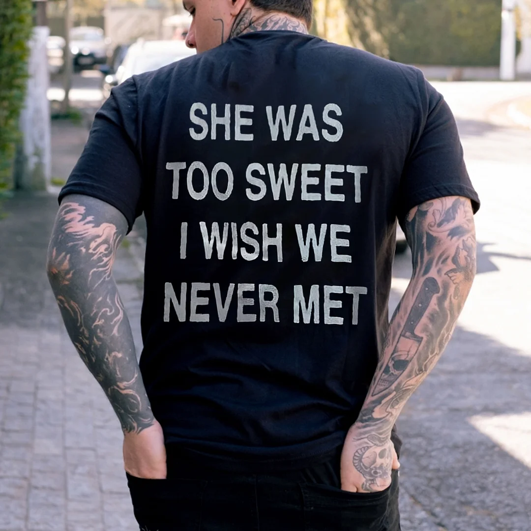 She Was Too Sweet I Wish We Never Met Printed Men's T-shirt -  