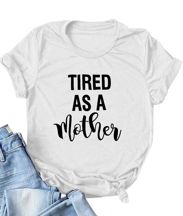 Tired As A Mother Tee