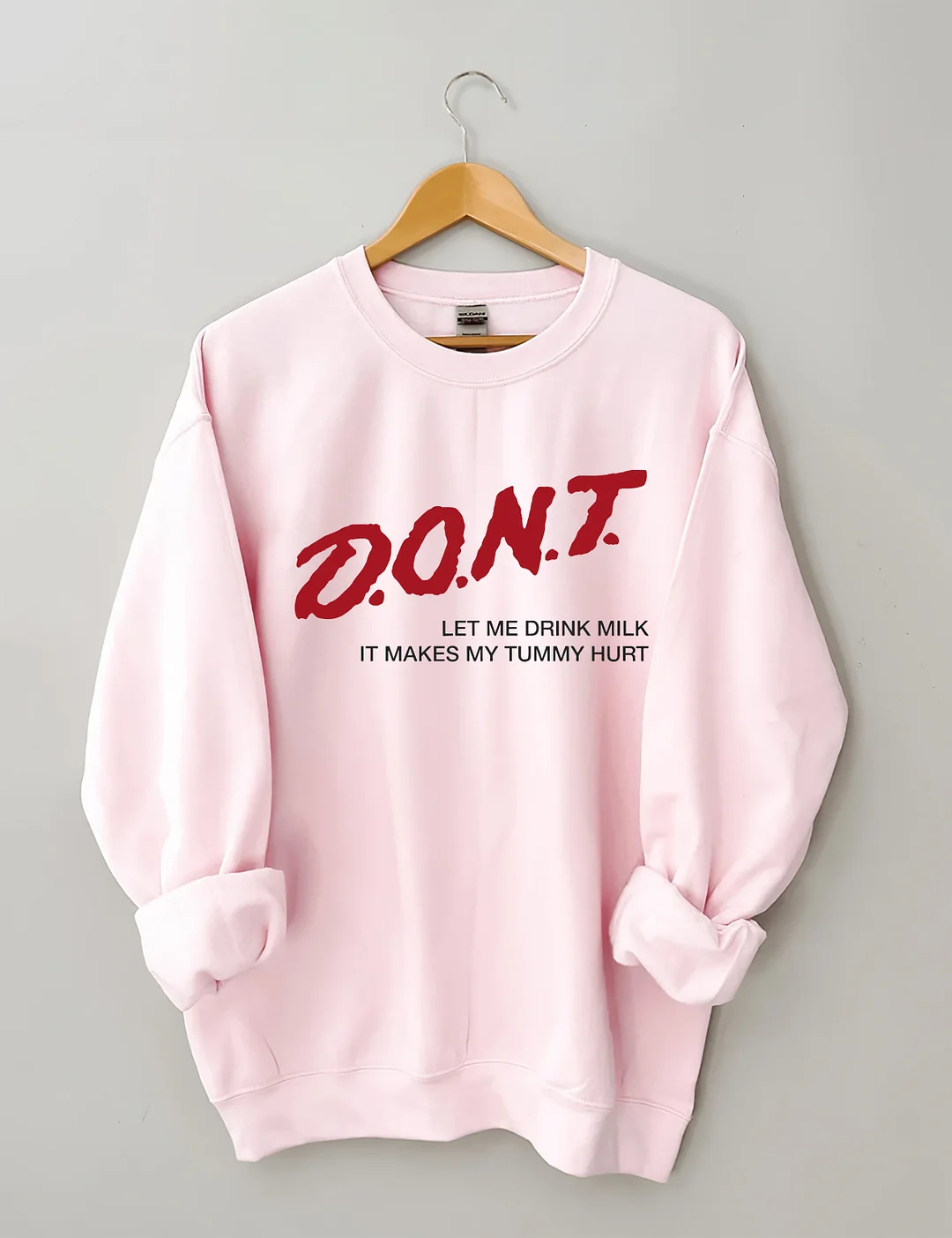 Dont' Let Me Drink Milk It Makes My Tummy Hurt Sweatshirt