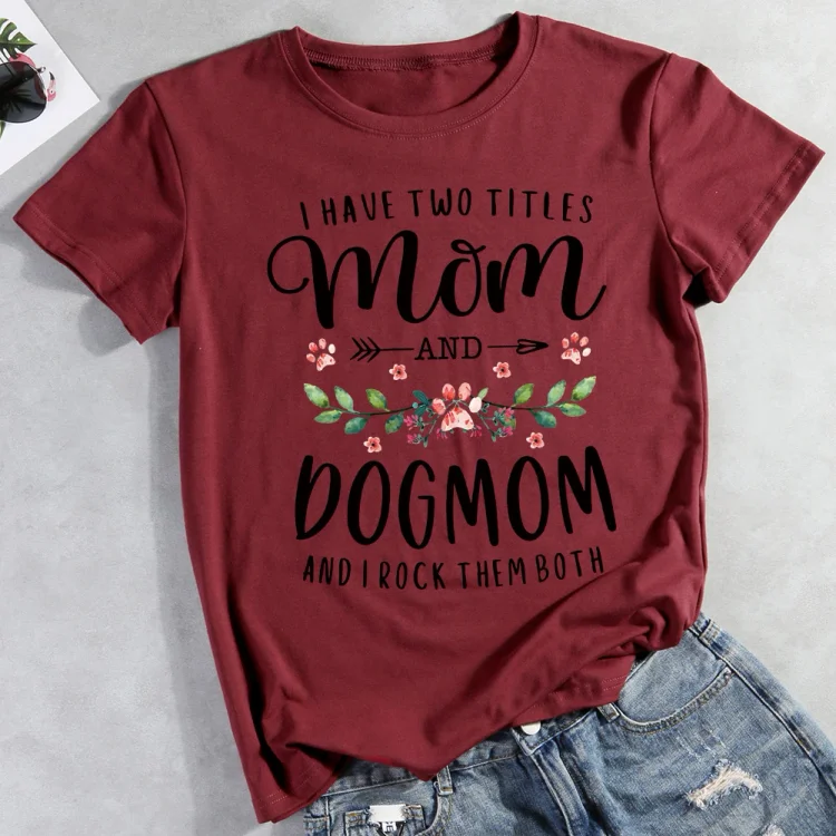 I Have Two Titles Mom And Dog Mom Floral Dog  Pet Animal Lover T-shirt Tee -012317-CB