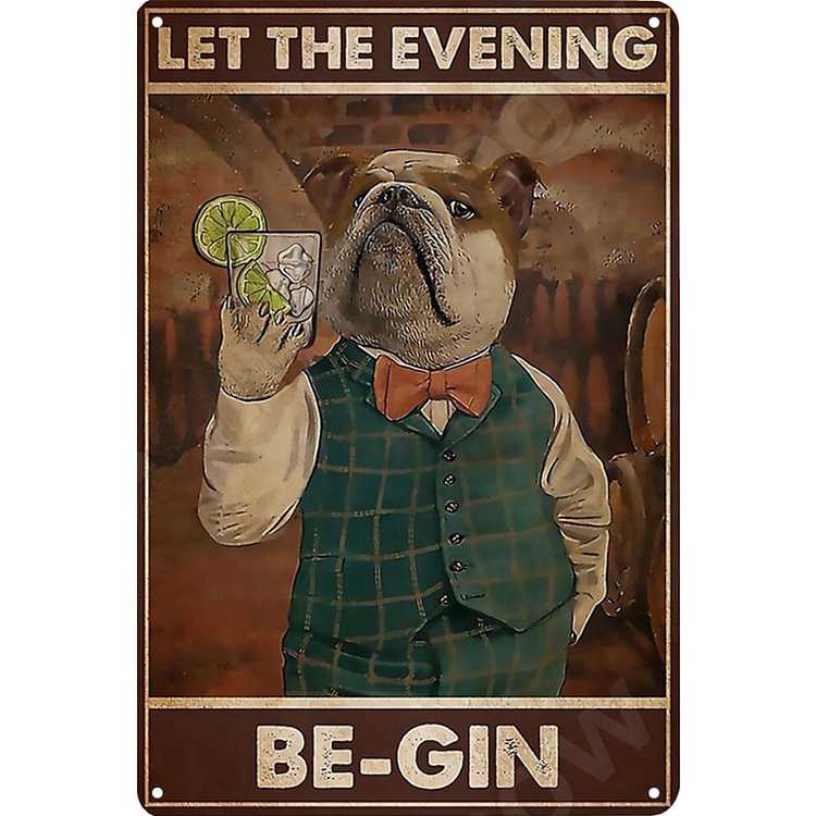 Let The Evening Be-Gin Dog - Vintage Tin Signs/Wooden Signs - 7.9x11.8in & 11.8x15.7in