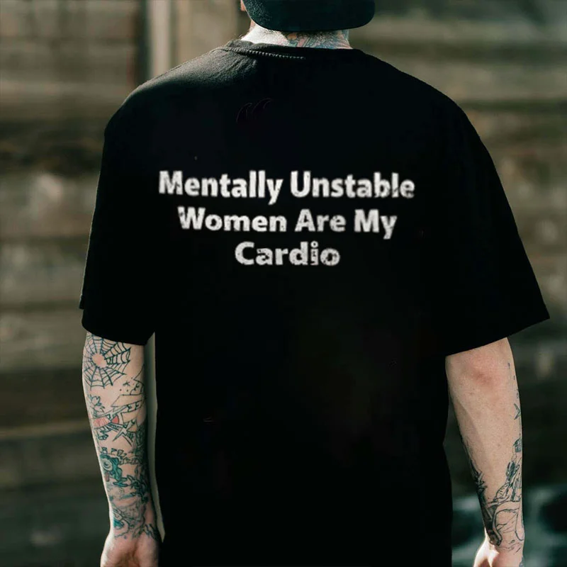 Mentally Unstable Women Are My Cardio Black Print T-Shirt