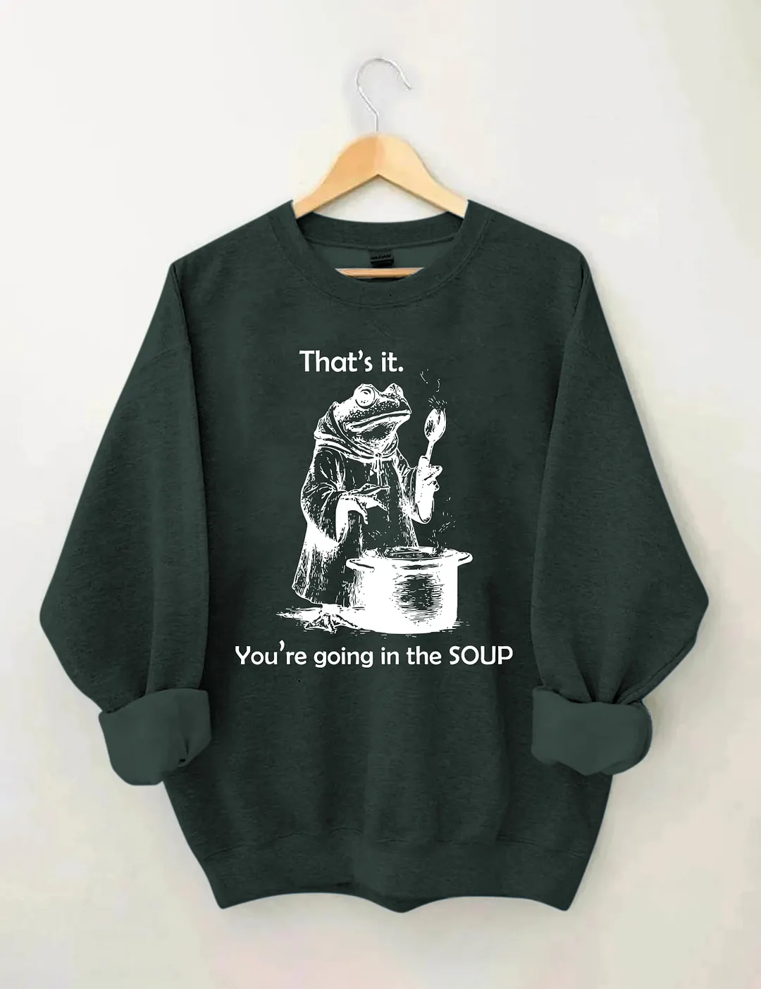 That's It. You're Going In The Soup Sweatshirt