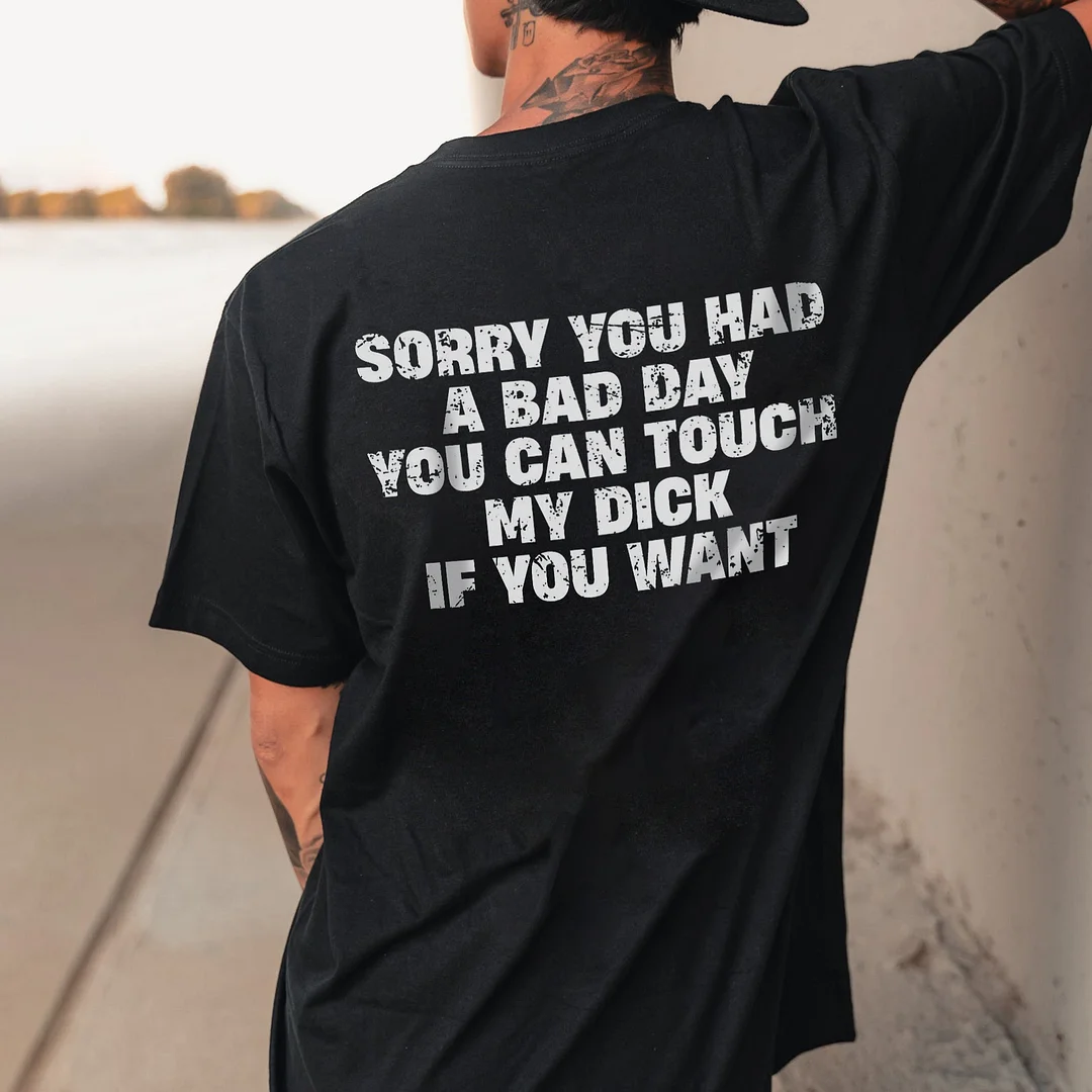 Sorry You Had A Bad Day You Can Touch My Dick If You Want Printed Men's T-shirt -  