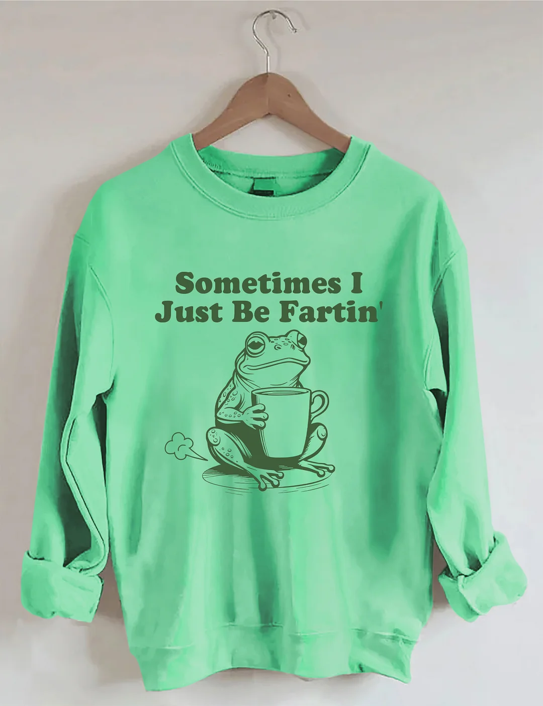 Sometimes I Just Be Fartin Sweatshirt