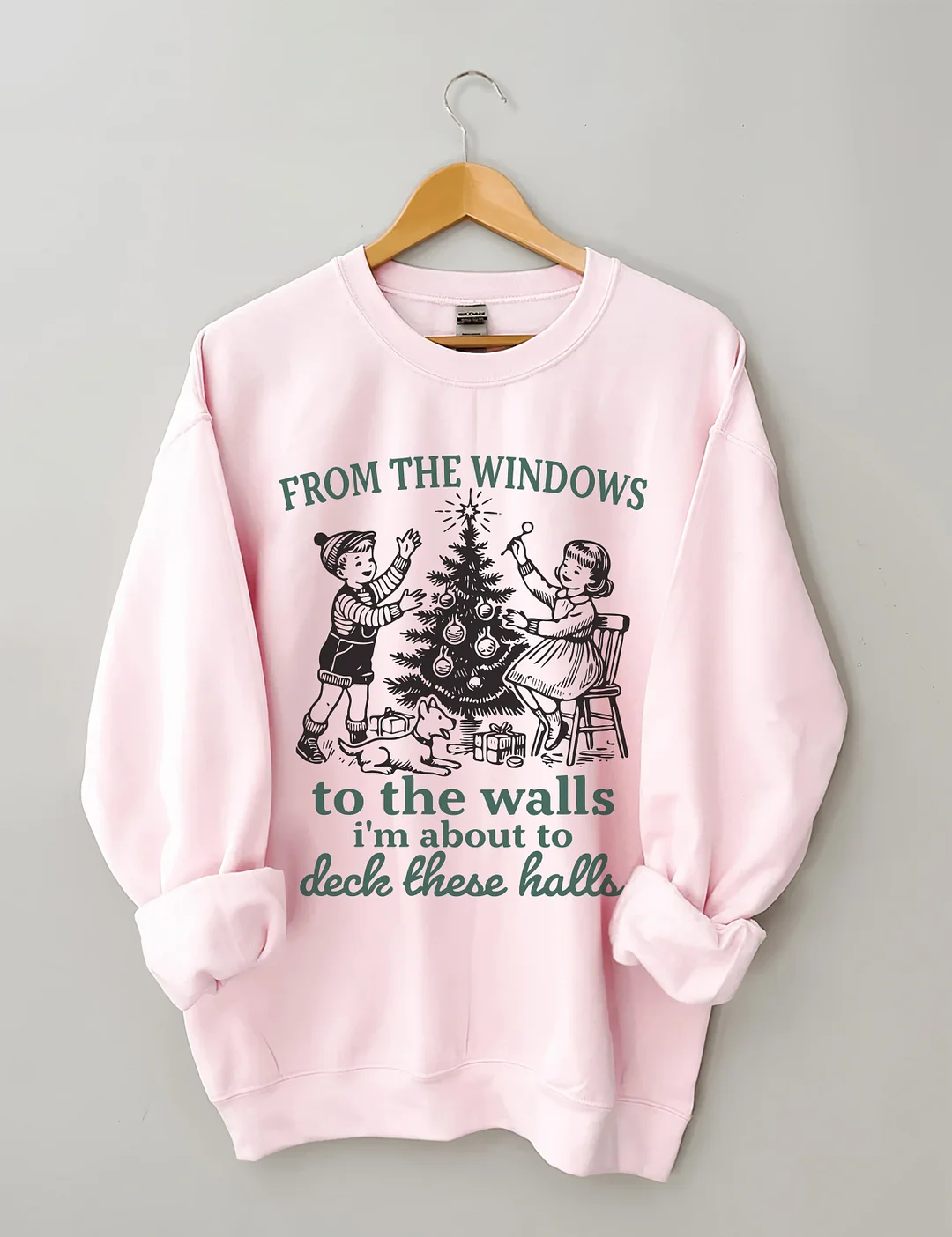From The Windows To The Walls I'm About To Deck These Halls Sweatshirt