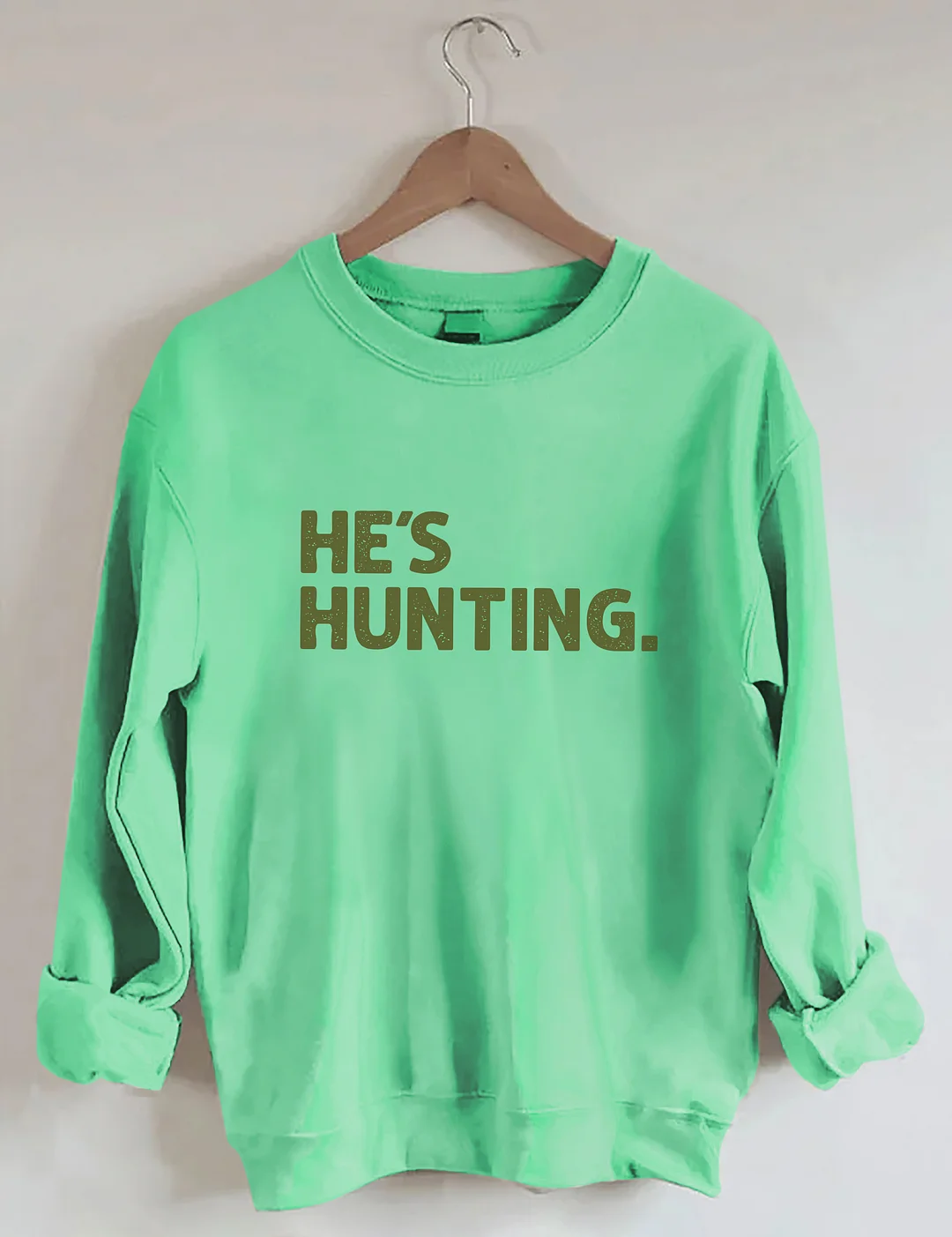 He's Hunting Sweatshirt