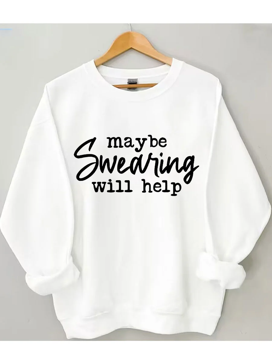Maybe Swearing Will Help Sweatshirt