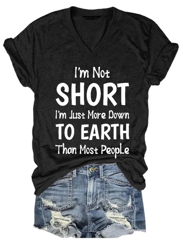 I Am Not Short I Am Just More Down to Earth Funny Sayings Womens Cotton Blends V Neck Regular Fit Short Sleeve T-Shirt socialshop