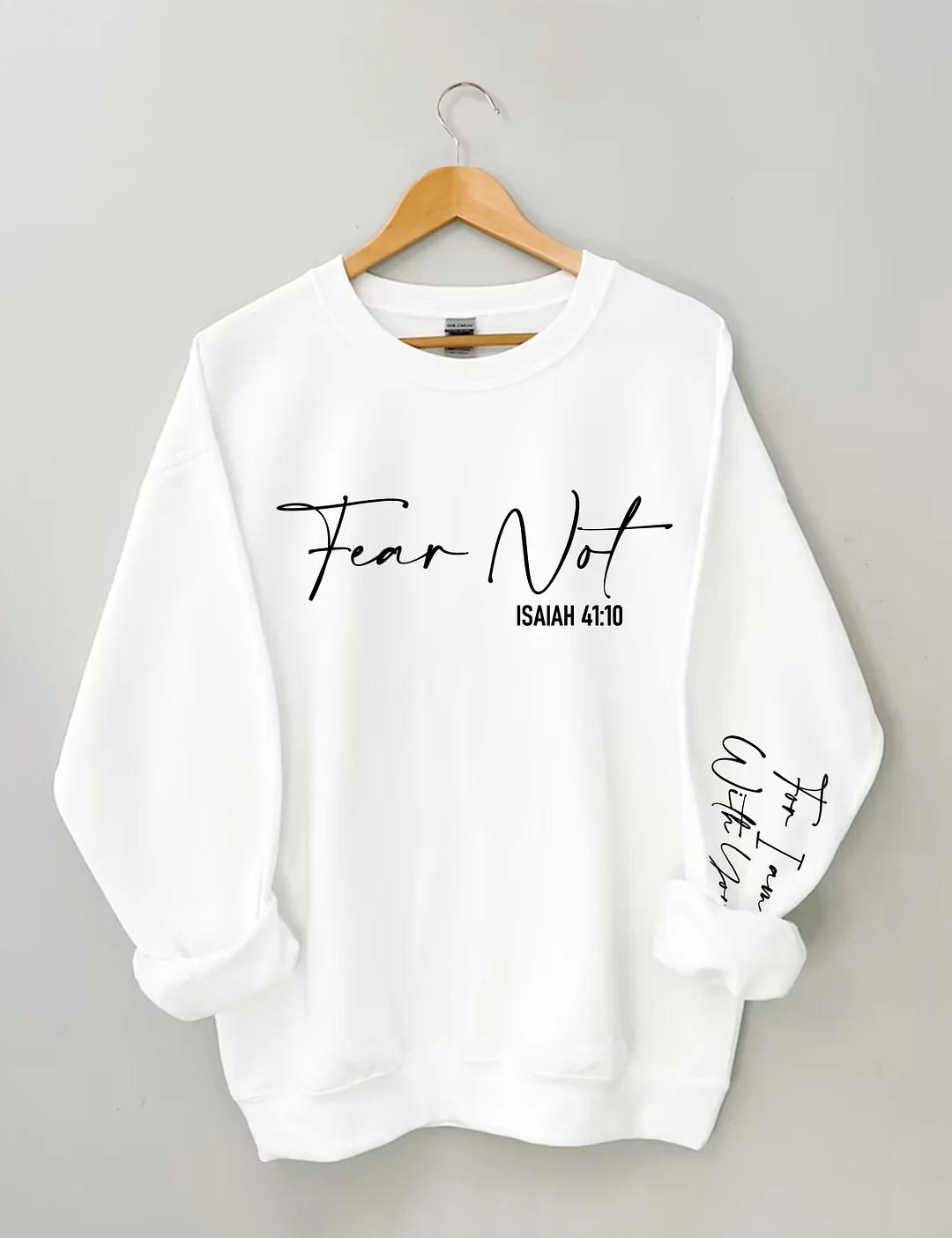 Fear Not Isaiah 41:10 Sweatshirt